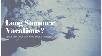 Long Summer Vacations_ Here’s what you can make your Children do